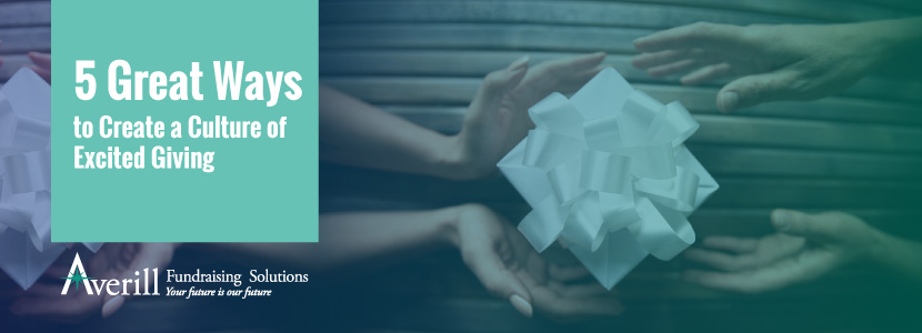 5 Great Ways to Create a Culture of Excited Giving
