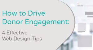 How to Drive Donor Engagement: 4 Effective Web Design Tips