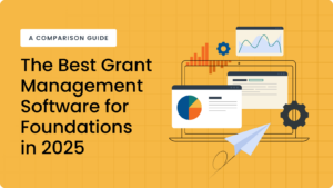 The Best Grant Management Software for Foundations in 2025: A Comparison Guide